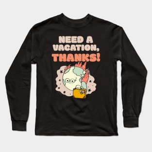 I Need A Vacation Funny Humor Long Sleeve T-Shirt